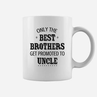 Only The Best Brothers Get Ppromoted To Uncle Coffee Mug - Seseable