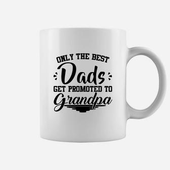 Only The Best Dads Get Promoted To Grandpa,best Da Coffee Mug - Seseable