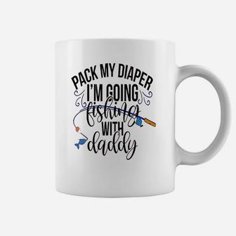 Pack My Diapers Im Going Fishing With Daddy Coffee Mug - Seseable