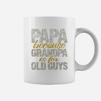 Papa Because Grandpa Is For Old Guys Fathers Day Coffee Mug - Seseable