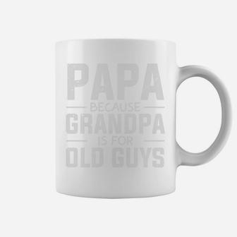 Papa Because Grandpa Is For Old Guys Fathers Day Gift Coffee Mug - Seseable
