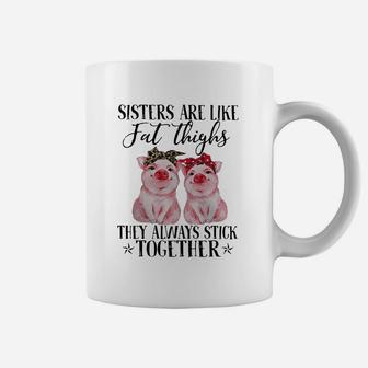 Pig Sisters Are Like Fat Thighs They Always Stick Together Coffee Mug - Seseable