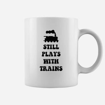 Plays With Trains And Still Plays With Trains Coffee Mug - Seseable