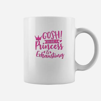 Princess Quote Gosh Being A Princess Is Exhausting Coffee Mug - Seseable