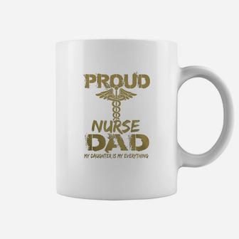 Proud Nurse Dad My Daughter Is Mu Everything Coffee Mug - Seseable