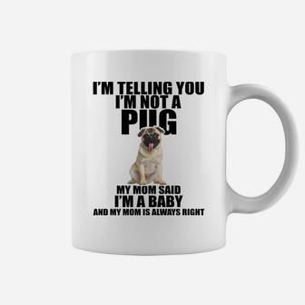 Pug Dog Im Telling You Im Not A Pug Baby Coffee Mug - Seseable