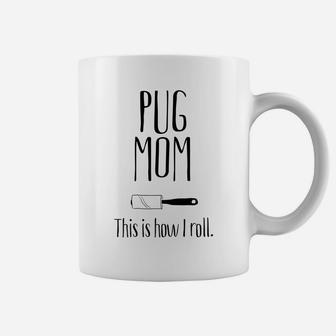 Pug Mom Pug Mom This Is How I Roll Pug Gifts Coffee Mug - Seseable