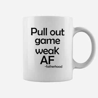 Pull Out Game Weak Af Father Hood Coffee Mug - Seseable