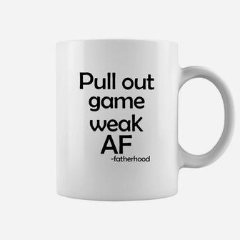 Pull Out Game Weak Af Fatherhood Coffee Mug - Seseable
