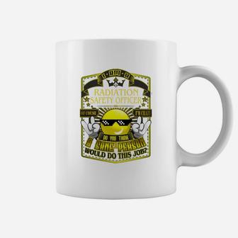 Radiation Safety Officer Do This Job New Coffee Mug - Seseable