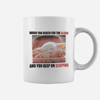 Reach For The Alarm And You Keep On Sleeping Coffee Mug - Seseable