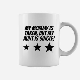 Really Awesome My Mommy Is Taken But My Aunt Is Single Coffee Mug - Seseable