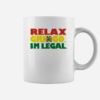 Relax Gringo I'm Legal Funny Bolivian Immigrant T-shirt Coffee Mug - Seseable