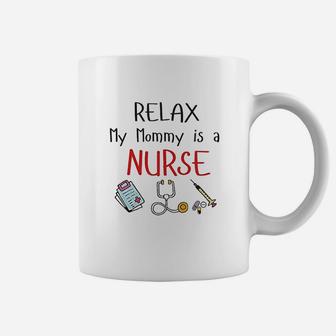Relax My Mommy Is A Nurse Baby Outfit Son Daughter Is A Nurse Mom Coffee Mug - Seseable