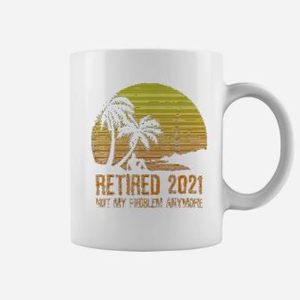 Retired 2021 Not My Problem Anymore Vintage Retirement Gift Coffee Mug - Seseable