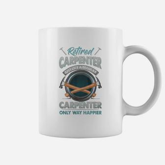 Retired Carpenter Just Like A Regular Carpenter Only Way Happier Coffee Mug - Seseable