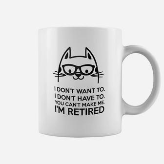 Retired Cat I Dont Want To You Cant Make Me Coffee Mug - Seseable