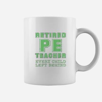 Retired Pe Teacher Every Child Left Coffee Mug - Seseable