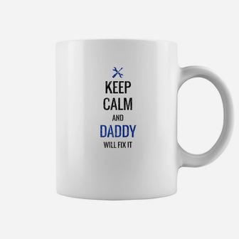 Silly Fathers Day Gift Keep Calm Daddy Will Fix It Shirt Coffee Mug - Seseable