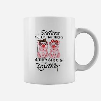 Sisters Are Like Fat Things They Stick Together Coffee Mug - Seseable