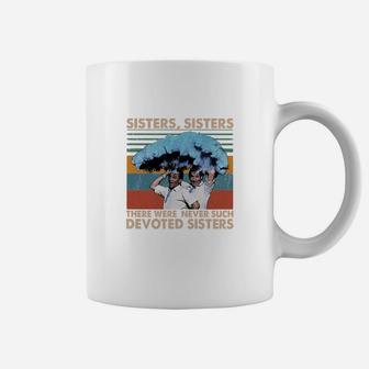 Sisters Sisters There Were Never Such Devoted Sisters Vintage Coffee Mug - Seseable