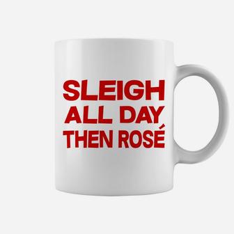 Sleigh All Day Then Rose Christmas Wine Drinking Tee Coffee Mug - Seseable