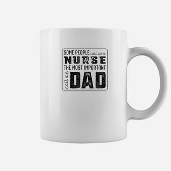 Some Call Me A Nurse Important Call Me Dad Coffee Mug - Seseable