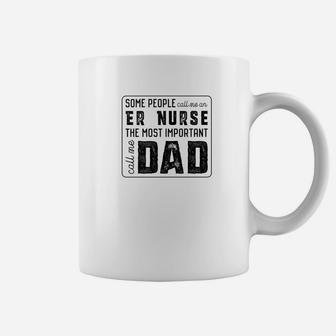 Some Call Me An Er Nurse Important Call Me Dad Coffee Mug - Seseable