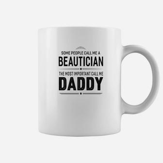 Some People Call Me A Beautician Daddy Gifts Coffee Mug - Seseable