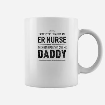 Some People Call Me An Er Nurse Daddy Gifts Coffee Mug - Seseable
