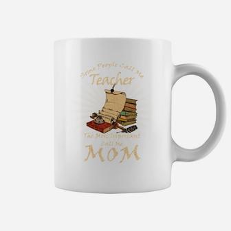 Some People Call Me Teacher The Most Important Call Me Mom Vintage Coffee Mug - Seseable