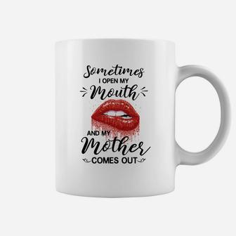 Sometimes I Open My Mouth And My Mother Comes Out Funny Saying Coffee Mug - Seseable