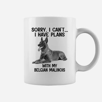 Sorry I Cant I Have Plans With My Belgian Malinois Coffee Mug - Seseable