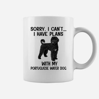 Sorry I Cant I Have Plans With My Portuguese Water Dog Coffee Mug - Seseable