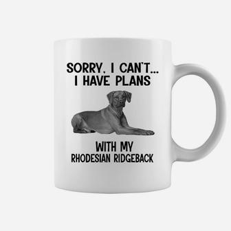 Sorry I Cant I Have Plans With My Rhodesian Ridgeback Coffee Mug - Seseable