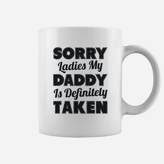 Sorry Ladies My Daddy Is Definitely Taken Coffee Mug - Seseable