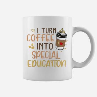 Sped Special Education I Turn Coffee Into Special Education Coffee Mug - Seseable