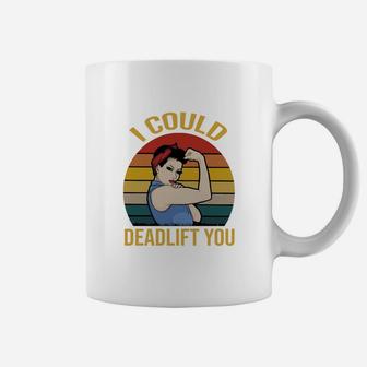 Strong Girl Weight Lifting I Could Deadlift You Vintage Coffee Mug - Seseable