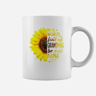 Sunflower In A World Full Of Grandmas Be A Nana Coffee Mug - Seseable