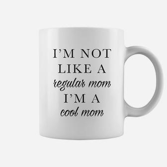 T Im Not Like A Regular Mom Im A Cool Mom Coffee Mug - Seseable