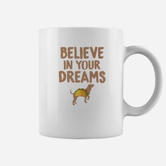 Taco s Believe In Your Dreams Funny Dog Taco Food s Coffee Mug - Seseable