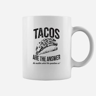 Tacos Are The Answer Funny Sarcastic Novelty Saying Hilarious Quote Coffee Mug
