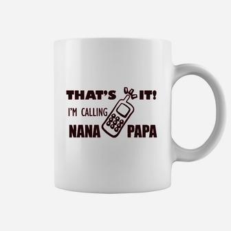 That Is It I Am Calling Nana Papa Grandparents Coffee Mug - Seseable