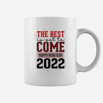 The Best Is Yet To Come Happy New Year 2022 Coffee Mug - Seseable