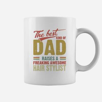 The Best Kind Of Dad Raises A Freaking Awesome Hair Stylist Father Day Shirt Coffee Mug - Seseable