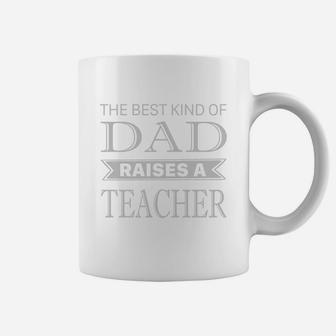 The Best Kind Of Dad Raises A Teacher Fathers Day T Shirt Coffee Mug - Seseable