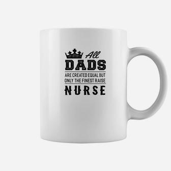 The Finest Dads Raise Nurse Gift Coffee Mug - Seseable