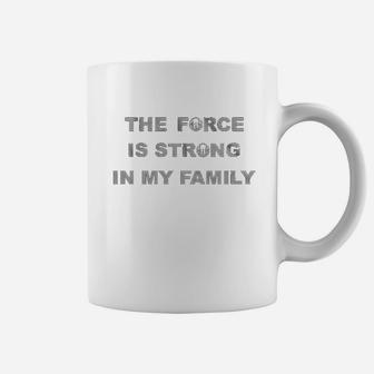 The Force Is Strong In My Family Coffee Mug - Seseable