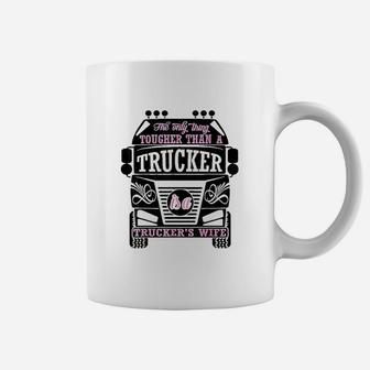 The Only Thing Tougher Than A Trucker Truckers Wife Coffee Mug - Seseable