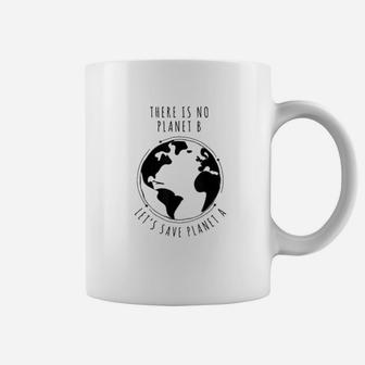 There Is No Planet B Lets Save Planet A I Climate Change Coffee Mug - Seseable